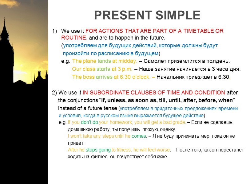 PRESENT SIMPLE We use it FOR ACTIONS THAT ARE PART OF A TIMETABLE OR